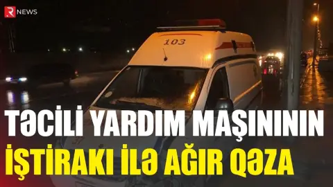 Təcili yardım maşınının iştirakı ilə AĞIR QƏZA – Ölən var - RTV