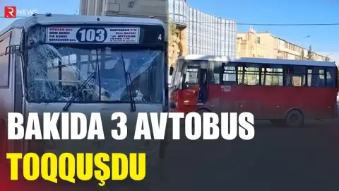 Bakıda 3 avtobus toqquşdu - RTV