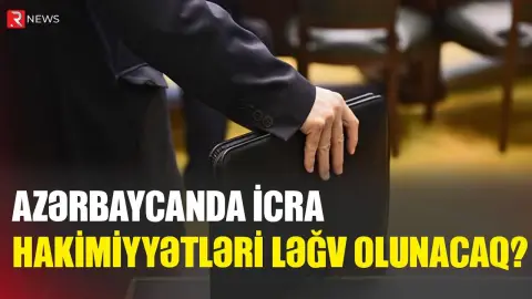 Azərbaycanda icra hakimiyyətləri ləğv olunacaq? - AÇIQLAMA - RTV