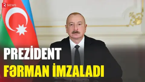 Prezident fərman imzaladı - RTV