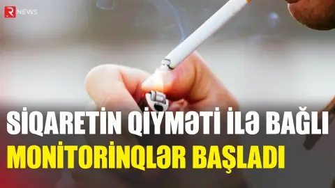 Siqaretin qiyməti ilə bağlı MONİTORİNQLƏR BAŞLADI – RƏSMİ - RTV