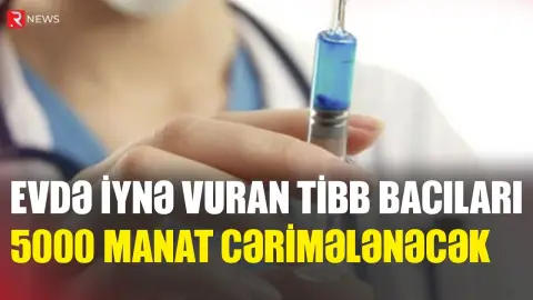 Evdə iynə vuran tibb bacıları 5000 manat cərimələnəcək - İDDİA - RTV