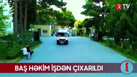 Baş həkim işdən çıxarıldı - RTV
